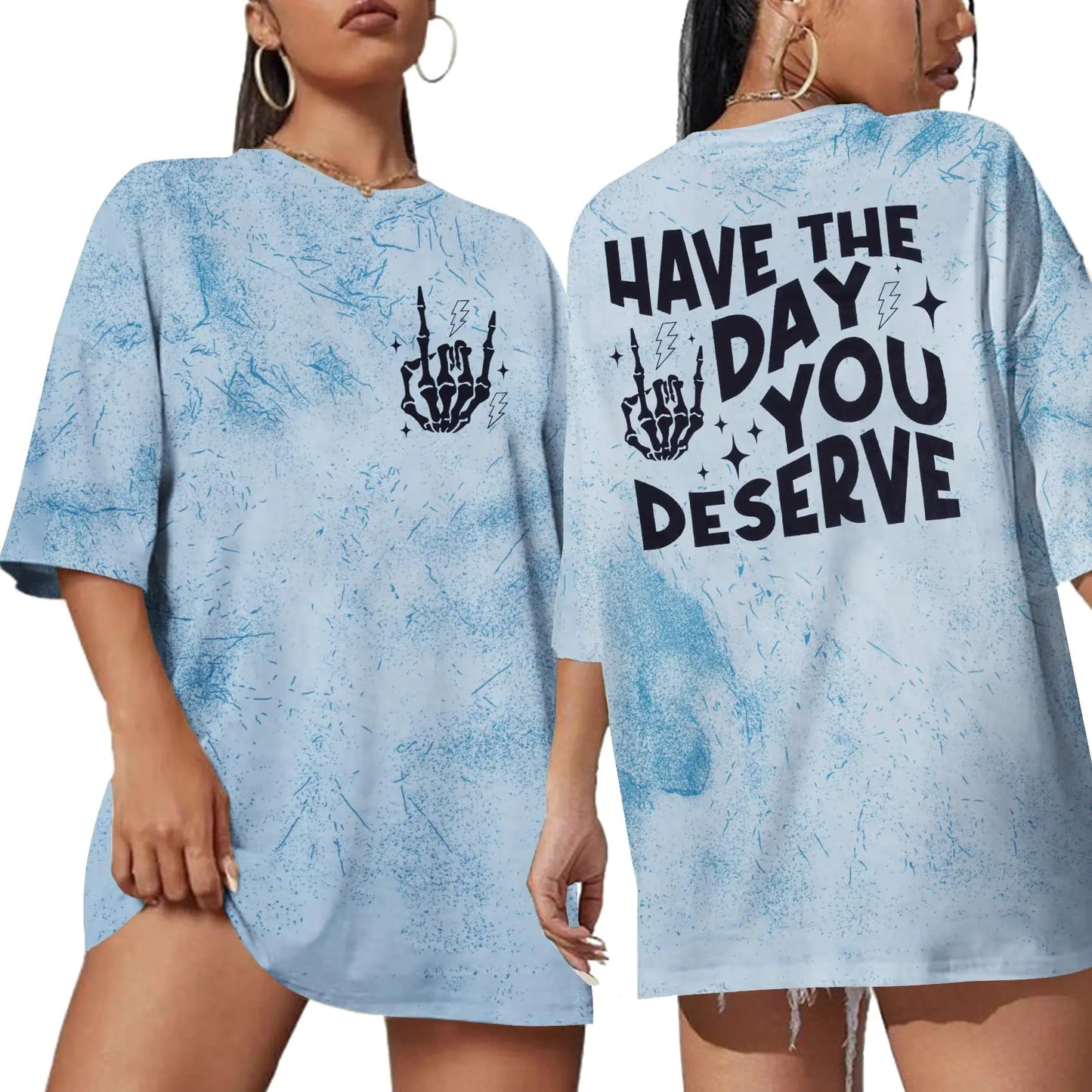 Have the Day you deserve Tshirt
